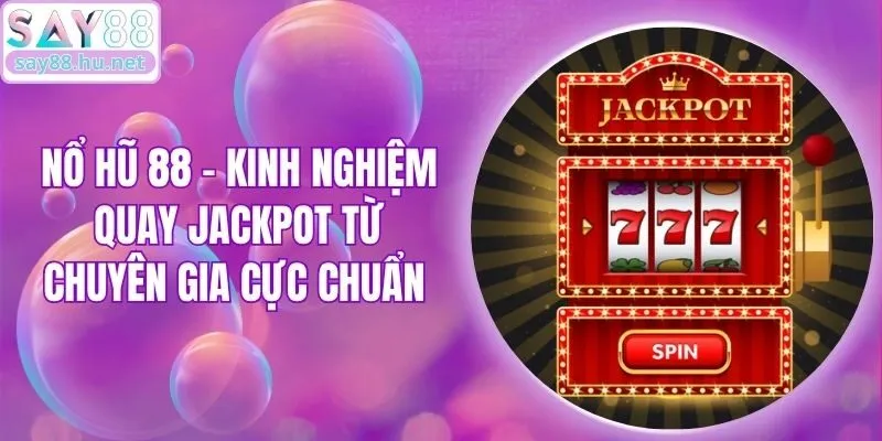 Nổ Hũ 88 - Kinh Nghiệm Quay Jackpot Từ Chuyên Gia Cực Chuẩn 