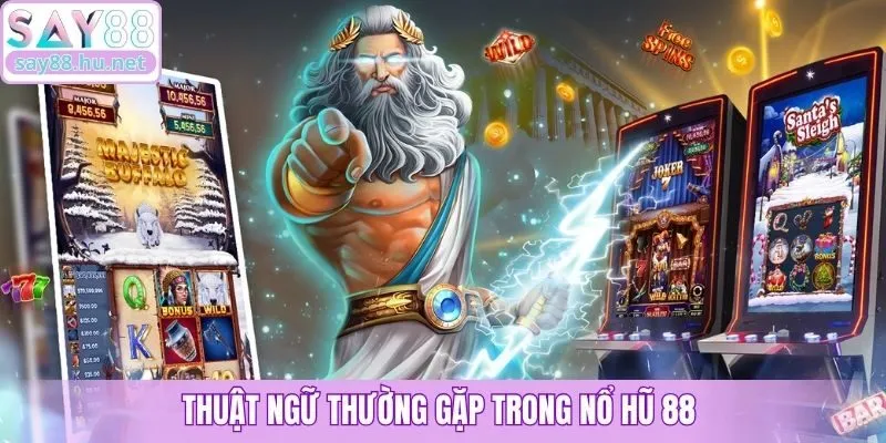 Thuật ngữ thường gặp trong nổ hũ 88 